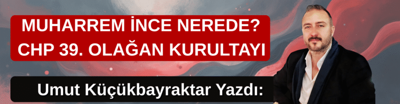 Muharrem İnce nerede?