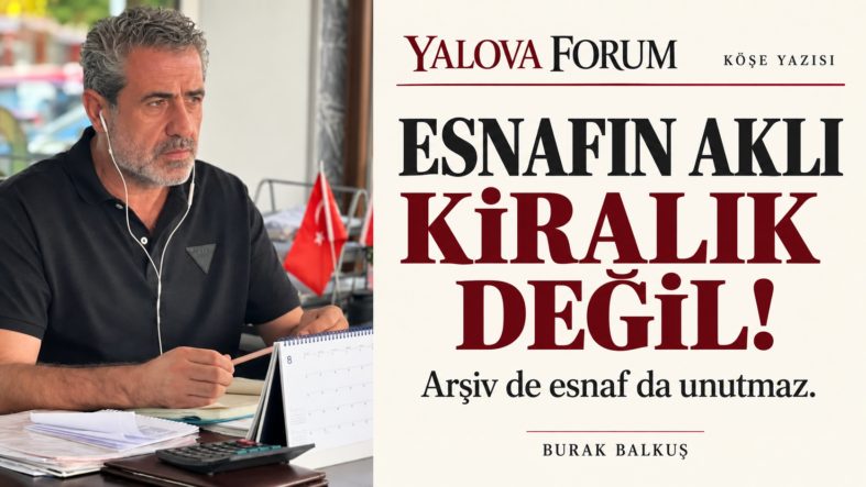 ESNAFIN AKLI KİRALIK DEĞİL!